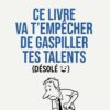 Ce livre va t'empêcher de gaspiller tes talents (Désolé 😀)