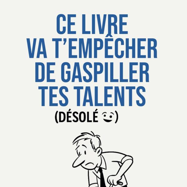 Ce livre va t'empêcher de gaspiller tes talents (Désolé 😀)