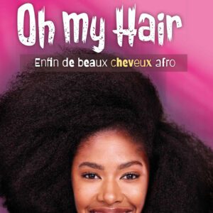 Oh My Hair - Enfin de beaux cheveux afro